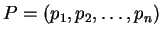 $ P = (p_1, p_2, \ldots, p_n)$